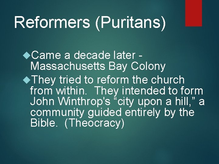 Reformers (Puritans) Came a decade later Massachusetts Bay Colony They tried to reform the