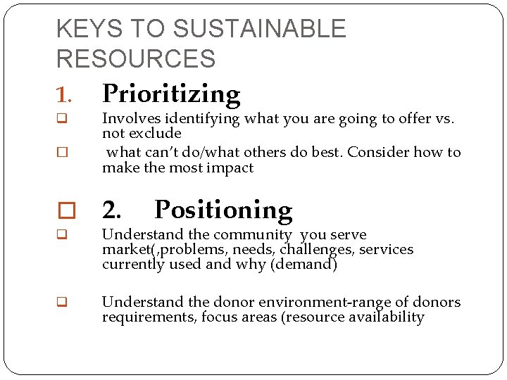 KEYS TO SUSTAINABLE RESOURCES 1. Prioritizing q � � Involves identifying what you are