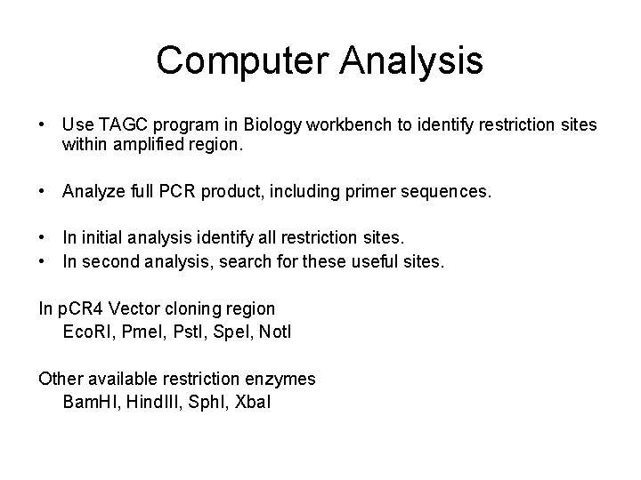 Computer Analysis • Use TAGC program in Biology workbench to identify restriction sites within
