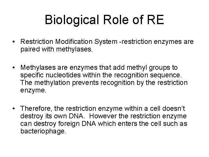 Biological Role of RE • Restriction Modification System -restriction enzymes are paired with methylases.