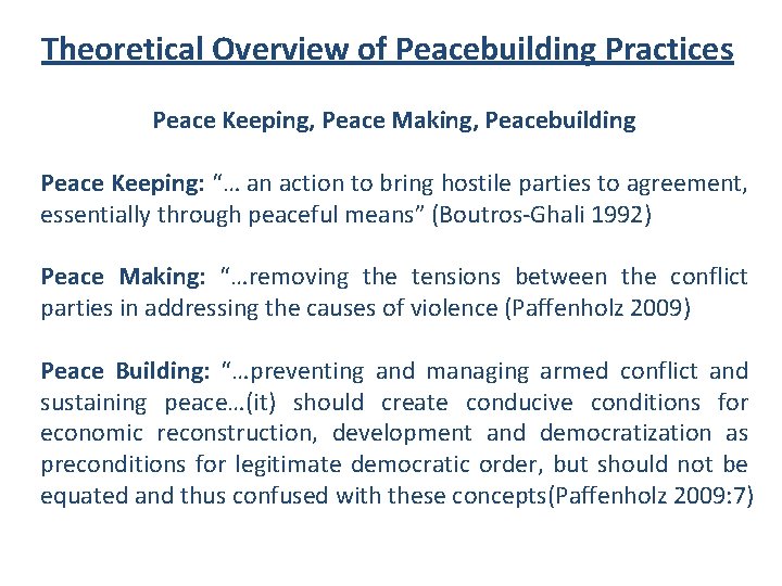 Theoretical Overview of Peacebuilding Practices Peace Keeping, Peace Making, Peacebuilding Peace Keeping: “… an