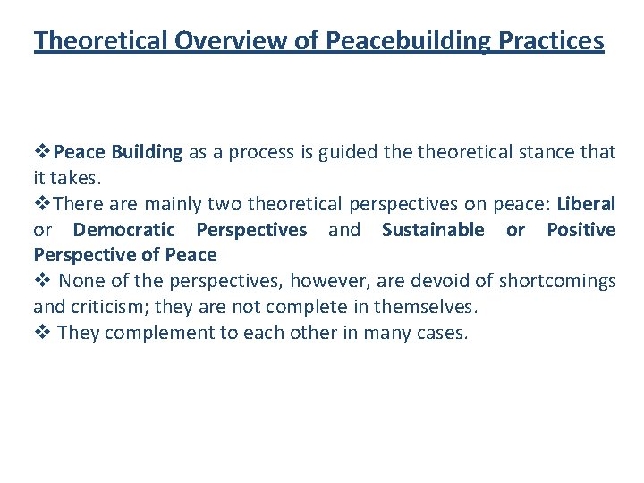 Theoretical Overview of Peacebuilding Practices v. Peace Building as a process is guided theoretical