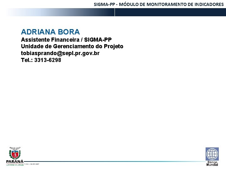 SIGMA-PP - MÓDULO DE MONITORAMENTO DE INDICADORES ADRIANA BORA Assistente Financeira / SIGMA-PP Unidade