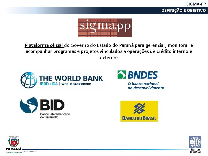 SIGMA-PP DEFINIÇÃO E OBJETIVO • Plataforma oficial do Governo do Estado do Paraná para