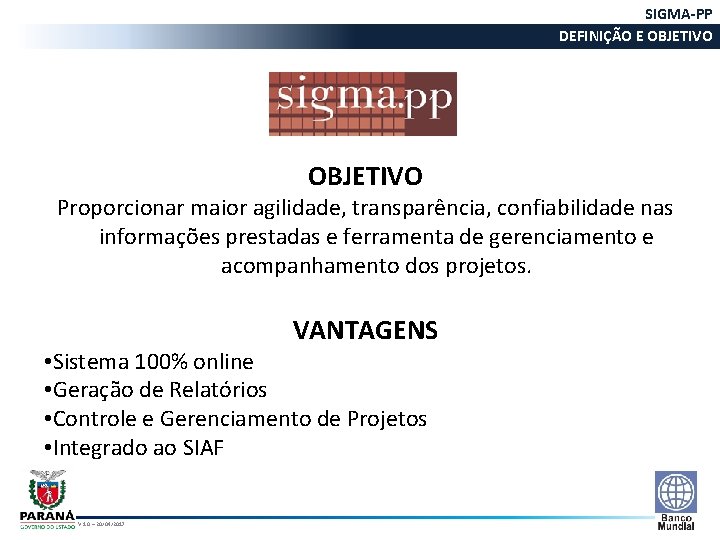 SIGMA-PP DEFINIÇÃO E OBJETIVO Proporcionar maior agilidade, transparência, confiabilidade nas informações prestadas e ferramenta