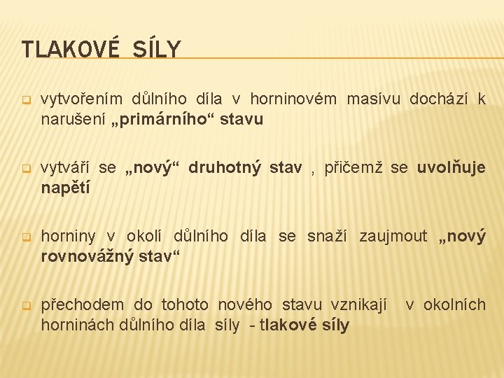 TLAKOVÉ SÍLY q vytvořením důlního díla v horninovém masívu dochází k narušení „primárního“ stavu