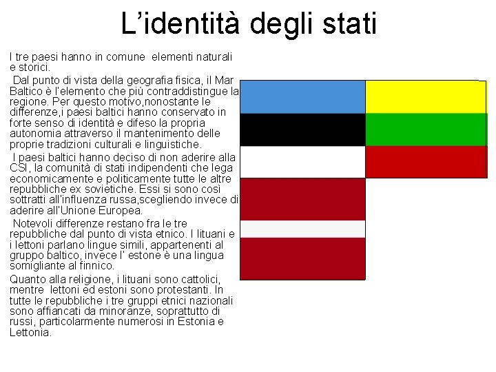 L’identità degli stati I tre paesi hanno in comune elementi naturali e storici. Dal