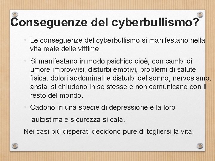 Conseguenze del cyberbullismo? • Le conseguenze del cyberbullismo si manifestano nella vita reale delle