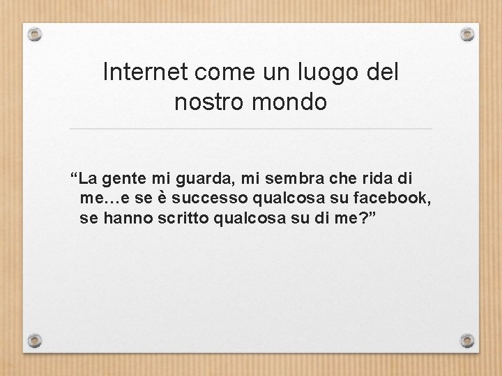 Internet come un luogo del nostro mondo “La gente mi guarda, mi sembra che