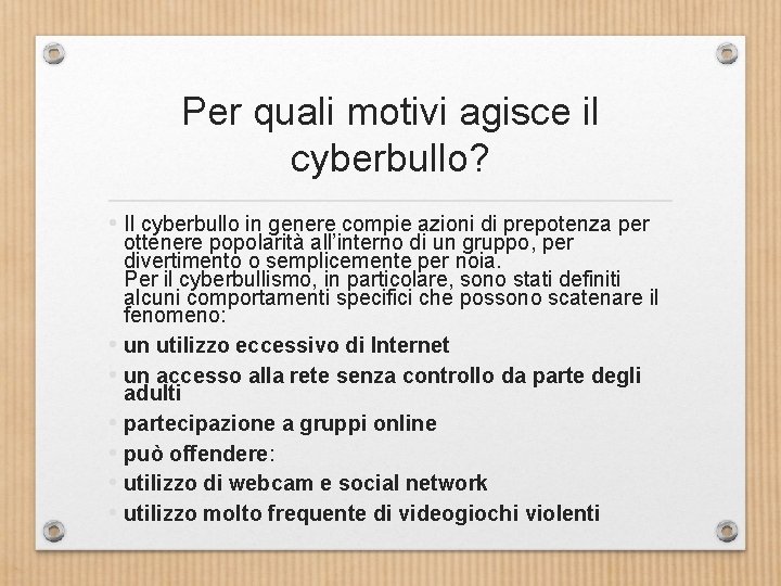 Per quali motivi agisce il cyberbullo? • Il cyberbullo in genere compie azioni di