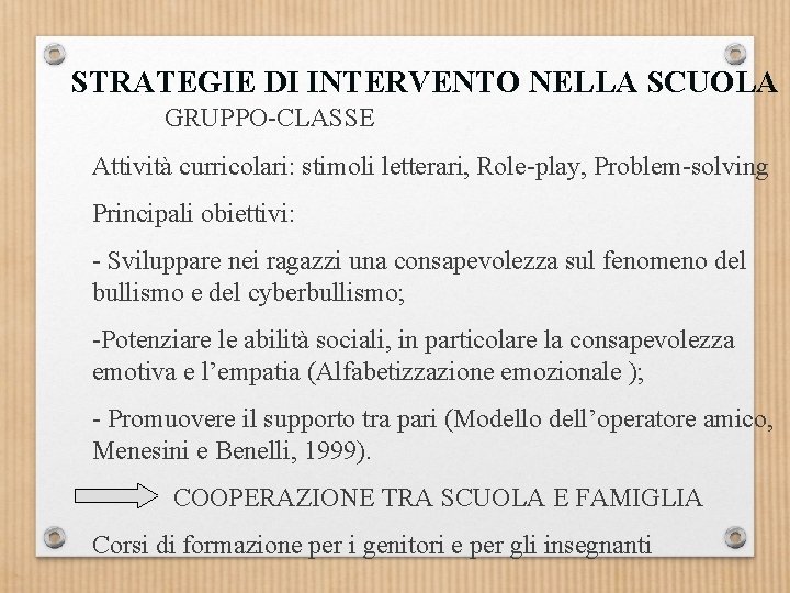 STRATEGIE DI INTERVENTO NELLA SCUOLA GRUPPO-CLASSE Attività curricolari: stimoli letterari, Role-play, Problem-solving Principali obiettivi: