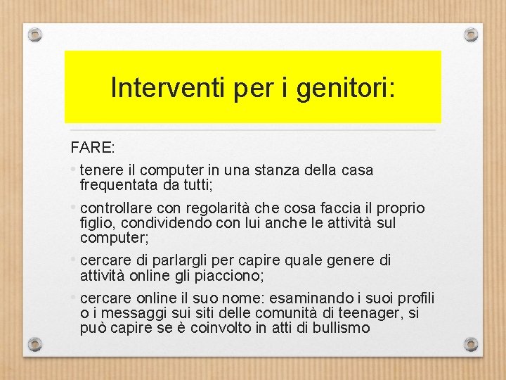 Interventi per i genitori: FARE: • tenere il computer in una stanza della casa