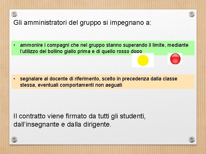 Gli amministratori del gruppo si impegnano a: • ammonire i compagni che nel gruppo