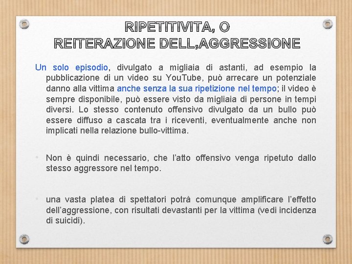 Un solo episodio, divulgato a migliaia di astanti, ad esempio la pubblicazione di un