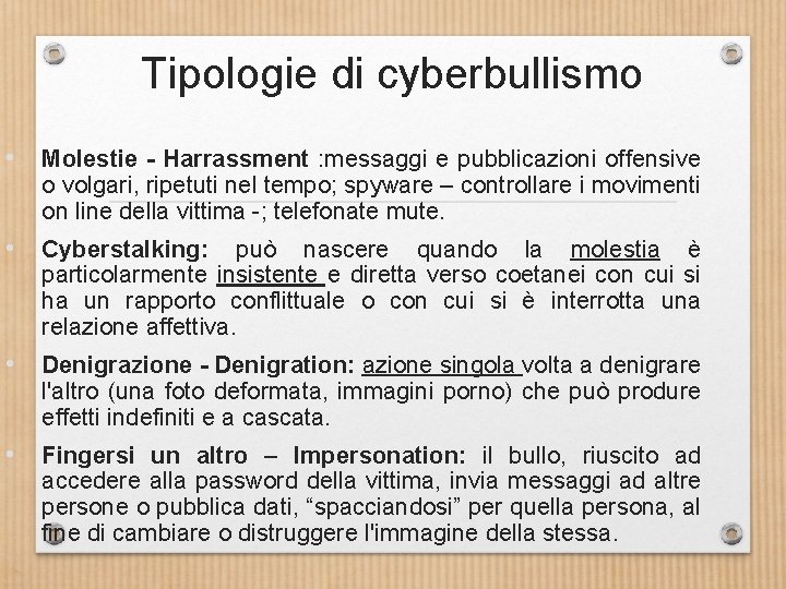 Tipologie di cyberbullismo • Molestie - Harrassment : messaggi e pubblicazioni offensive o volgari,