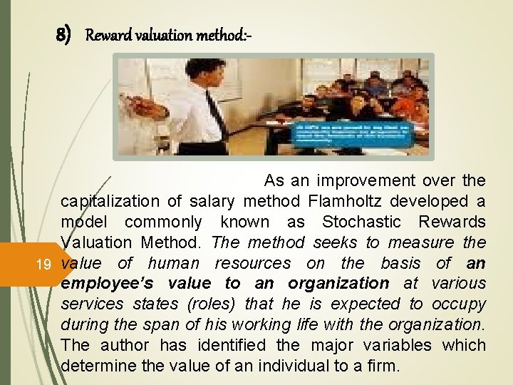 8) Reward valuation method: - As an improvement over the capitalization of salary method