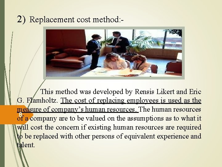 2) Replacement cost method: - This method was developed by Rensis Likert and Eric