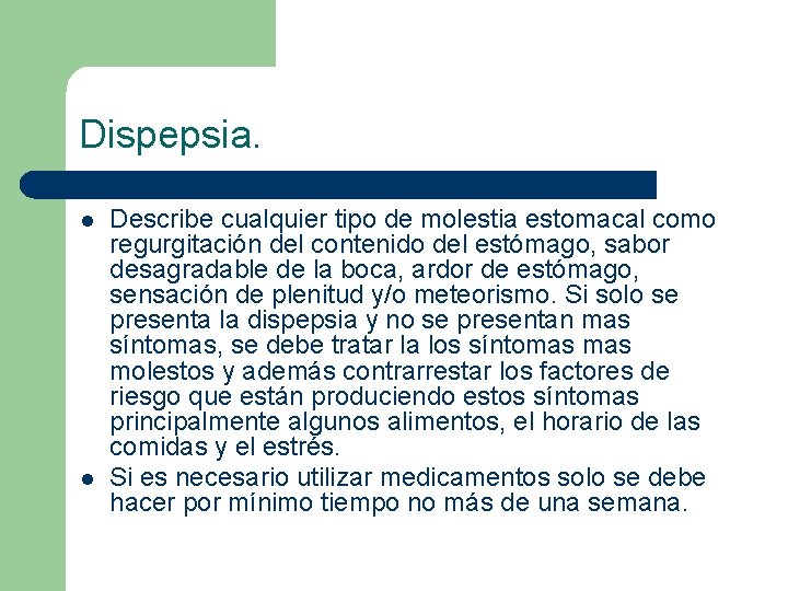 Dispepsia. l l Describe cualquier tipo de molestia estomacal como regurgitación del contenido del