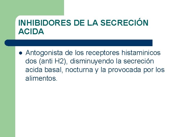 INHIBIDORES DE LA SECRECIÓN ACIDA l Antogonista de los receptores histaminicos dos (anti H
