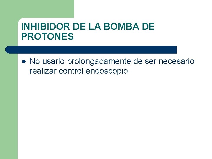 INHIBIDOR DE LA BOMBA DE PROTONES l No usarlo prolongadamente de ser necesario realizar