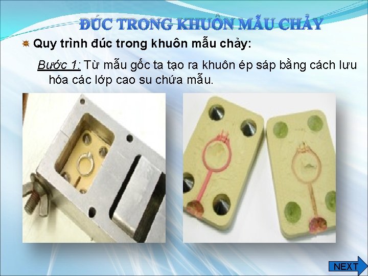 ĐÚC TRONG KHUÔN MẪU CHẢY Quy trình đúc trong khuôn mẫu chảy: Bước 1: