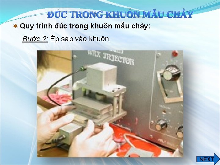 ĐÚC TRONG KHUÔN MẪU CHẢY Quy trình đúc trong khuôn mẫu chảy: Bước 2: