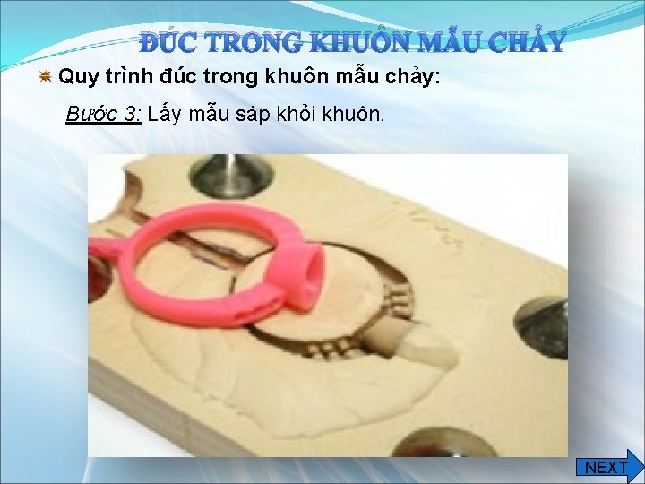 ĐÚC TRONG KHUÔN MẪU CHẢY Quy trình đúc trong khuôn mẫu chảy: Bước 3: