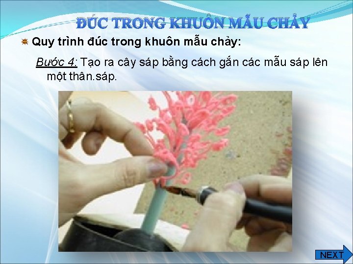 ĐÚC TRONG KHUÔN MẪU CHẢY Quy trình đúc trong khuôn mẫu chảy: Bước 4: