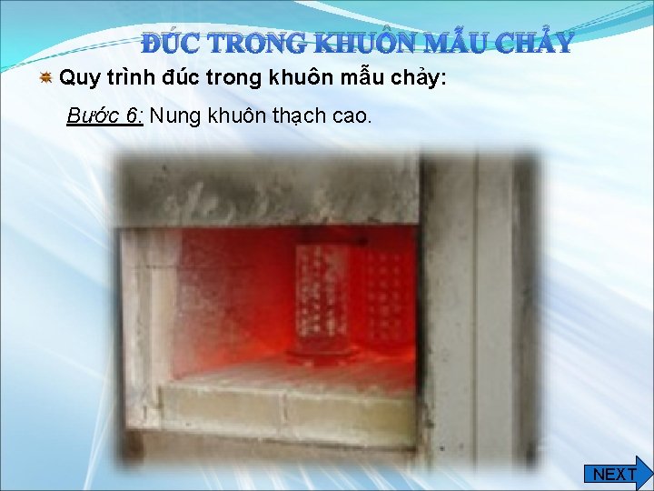 ĐÚC TRONG KHUÔN MẪU CHẢY Quy trình đúc trong khuôn mẫu chảy: Bước 6: