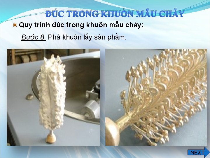 ĐÚC TRONG KHUÔN MẪU CHẢY Quy trình đúc trong khuôn mẫu chảy: Bước 8: