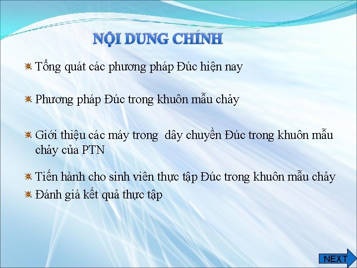 NỘI DUNG CHÍNH Tổng quát các phương pháp Đúc hiện nay Phương pháp Đúc