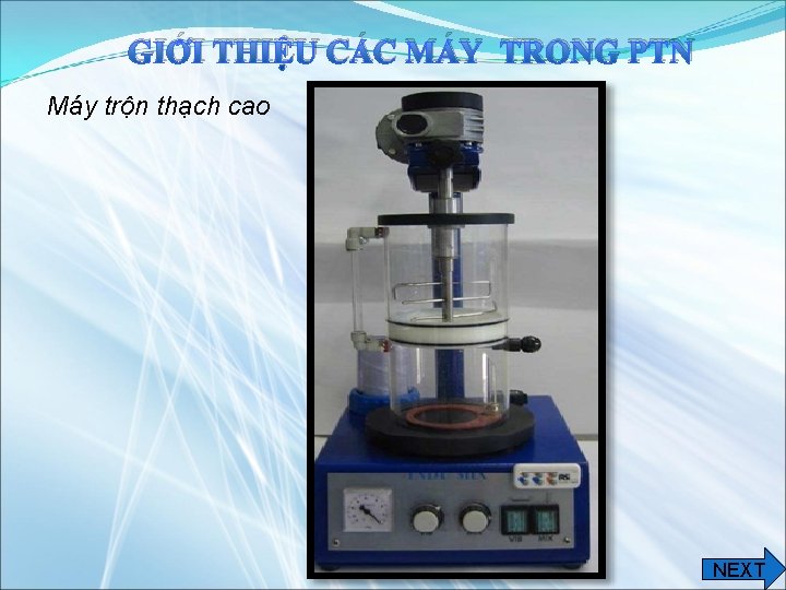 GIỚI THIỆU CÁC MÁY TRONG PTN Máy trộn thạch cao NEXT 