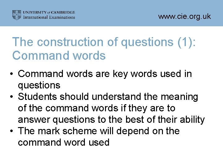 www. cie. org. uk The construction of questions (1): Command words • Command words