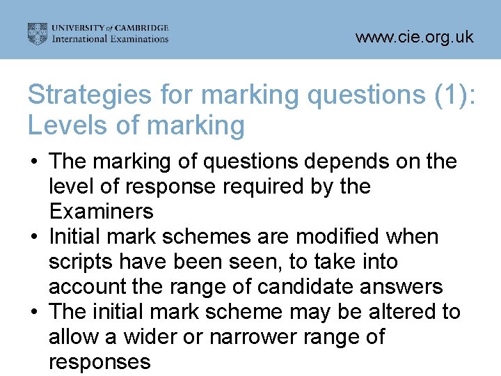 www. cie. org. uk Strategies for marking questions (1): Levels of marking • The