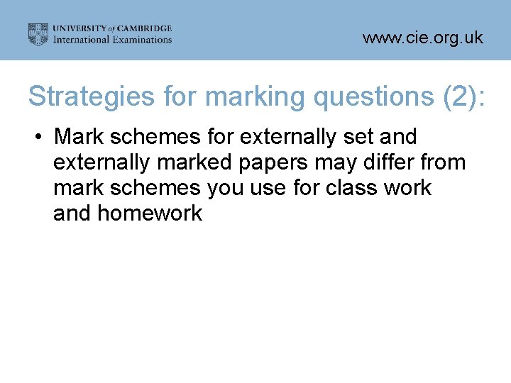 www. cie. org. uk Strategies for marking questions (2): • Mark schemes for externally