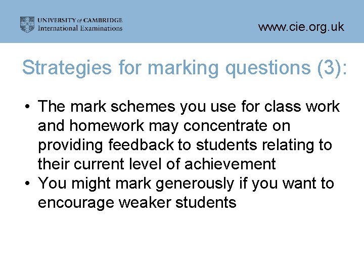 www. cie. org. uk Strategies for marking questions (3): • The mark schemes you