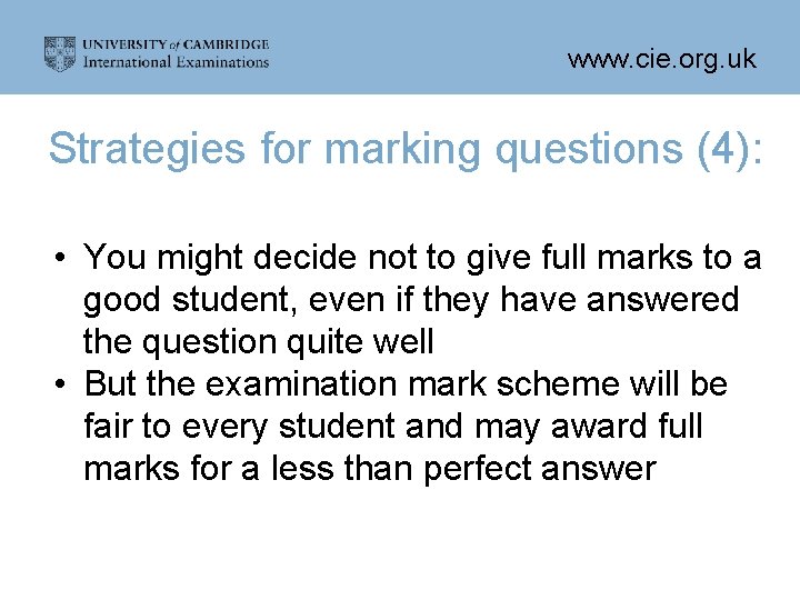 www. cie. org. uk Strategies for marking questions (4): • You might decide not