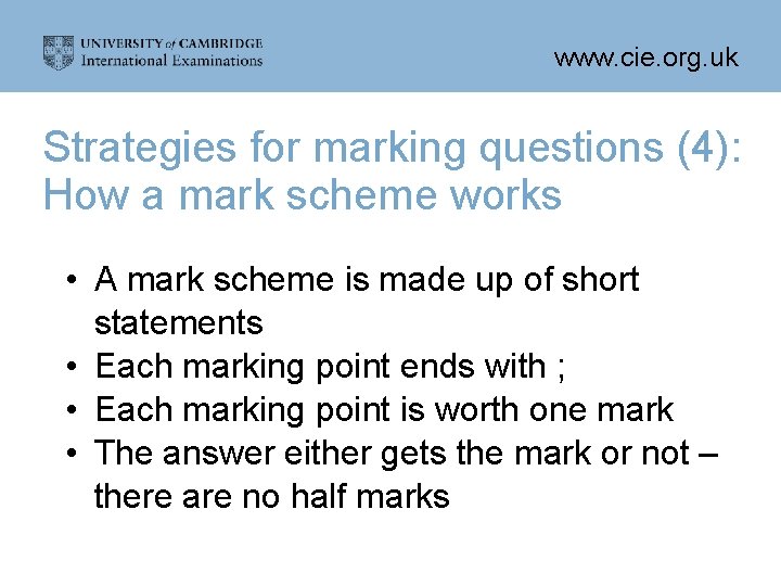 www. cie. org. uk Strategies for marking questions (4): How a mark scheme works