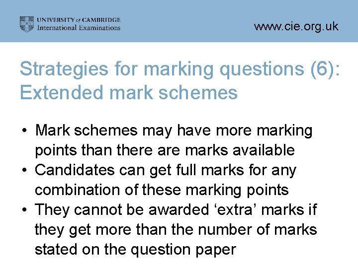www. cie. org. uk Strategies for marking questions (6): Extended mark schemes • Mark