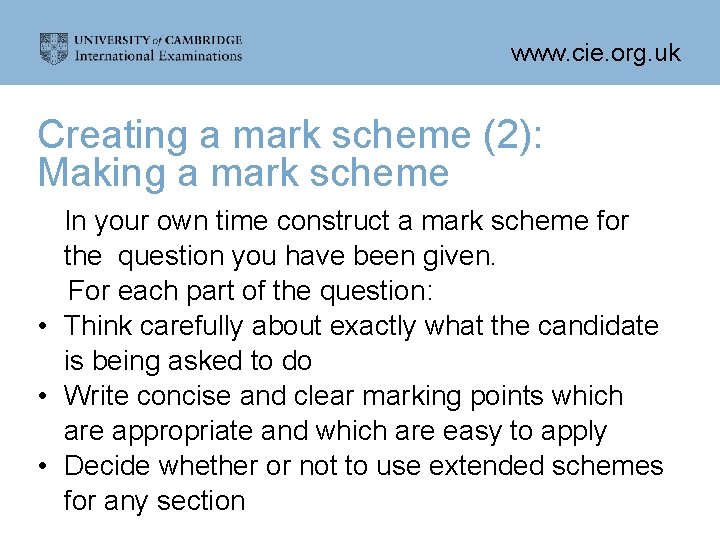 www. cie. org. uk Creating a mark scheme (2): Making a mark scheme In