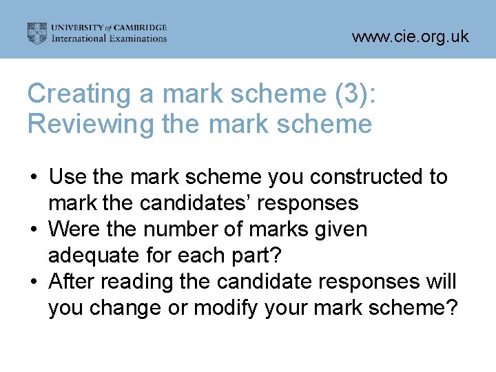 www. cie. org. uk Creating a mark scheme (3): Reviewing the mark scheme •