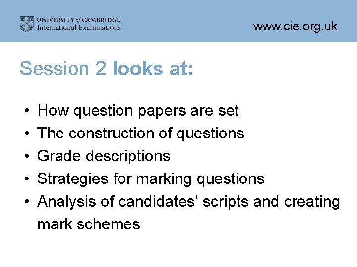 www. cie. org. uk Session 2 looks at: • • • How question papers