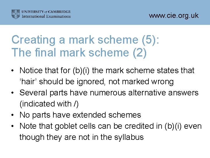 www. cie. org. uk Creating a mark scheme (5): The final mark scheme (2)