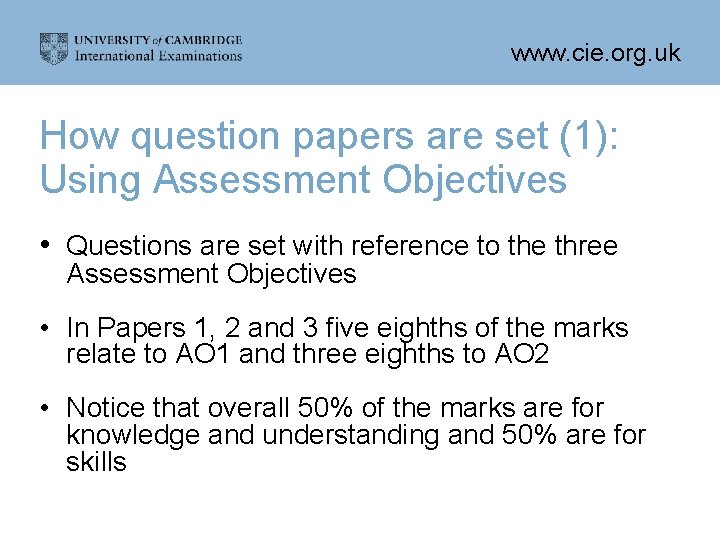 www. cie. org. uk How question papers are set (1): Using Assessment Objectives •