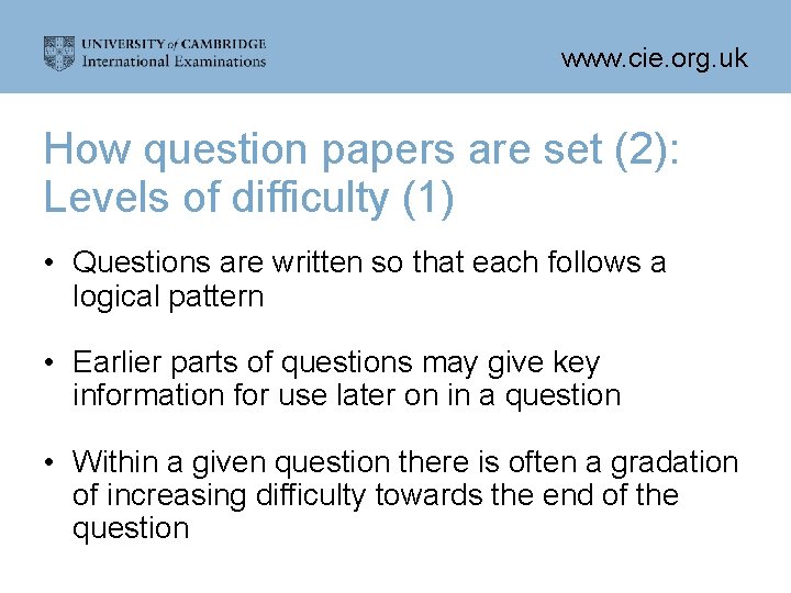 www. cie. org. uk How question papers are set (2): Levels of difficulty (1)