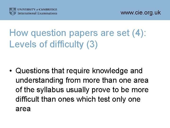 www. cie. org. uk How question papers are set (4): Levels of difficulty (3)