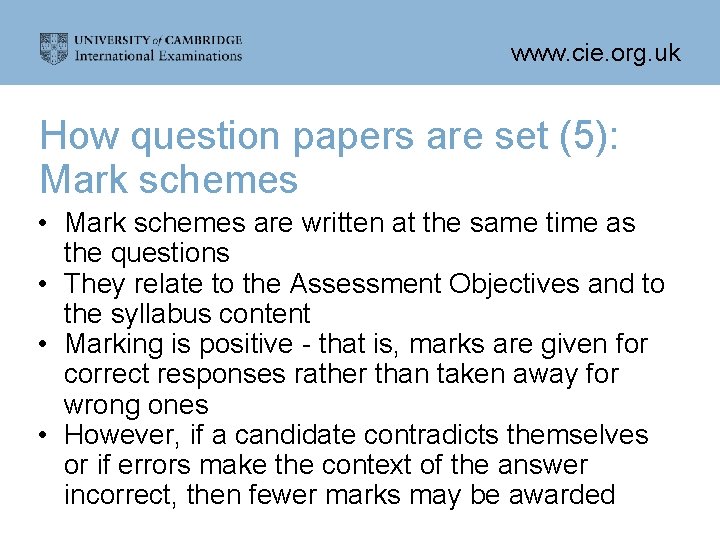 www. cie. org. uk How question papers are set (5): Mark schemes • Mark