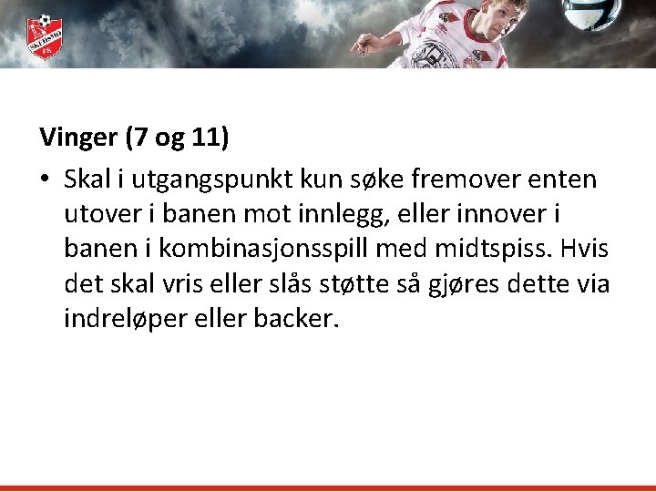 Vinger (7 og 11) • Skal i utgangspunkt kun søke fremover enten utover i