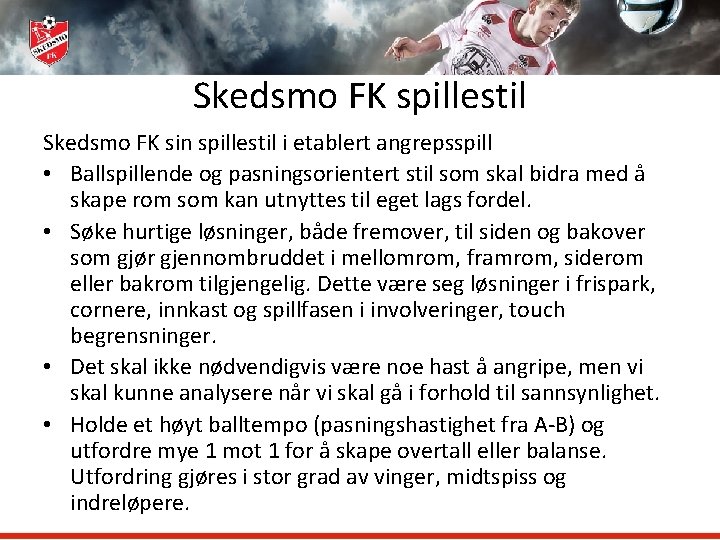 Skedsmo FK spillestil Skedsmo FK sin spillestil i etablert angrepsspill • Ballspillende og pasningsorientert
