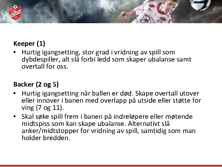 Keeper (1) • Hurtig igangsetting, stor grad i vridning av spill som dybdespiller, alt